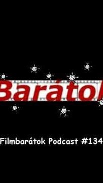 Filmbarátok Podcast #134