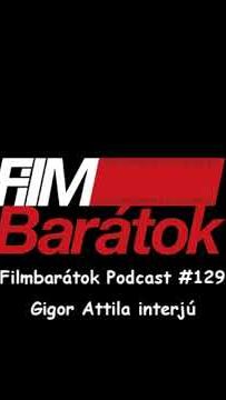 Filmbarátok Podcast #129 (Gigor Attila)