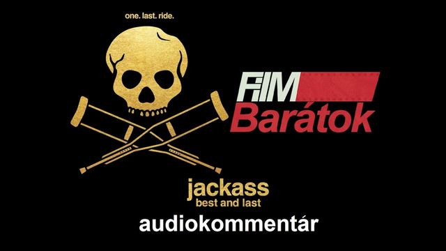 Filmbarátok Audiokommentár: Jackass - Best and Last